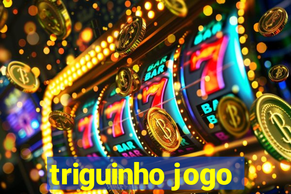 triguinho jogo